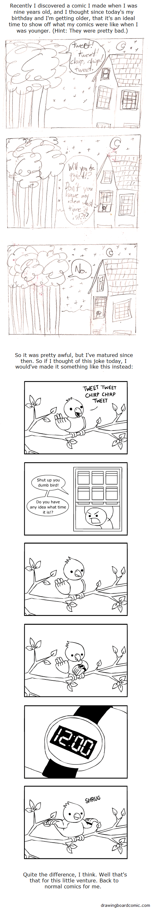 I find it depressing my hand writing hasn't improved since I was nine. My jokes haven't got much better either.