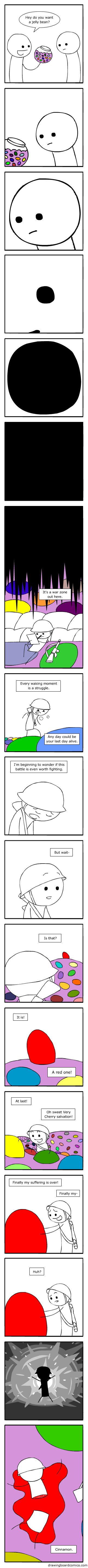 Eating jelly beans is like playing Russian roulette. Except every time you get a bad bean, it's your sense of wonder that dies.